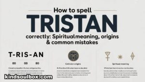 How to Spell Tristan Correctly: Spiritual Meaning, Origins & Common Mistakes
