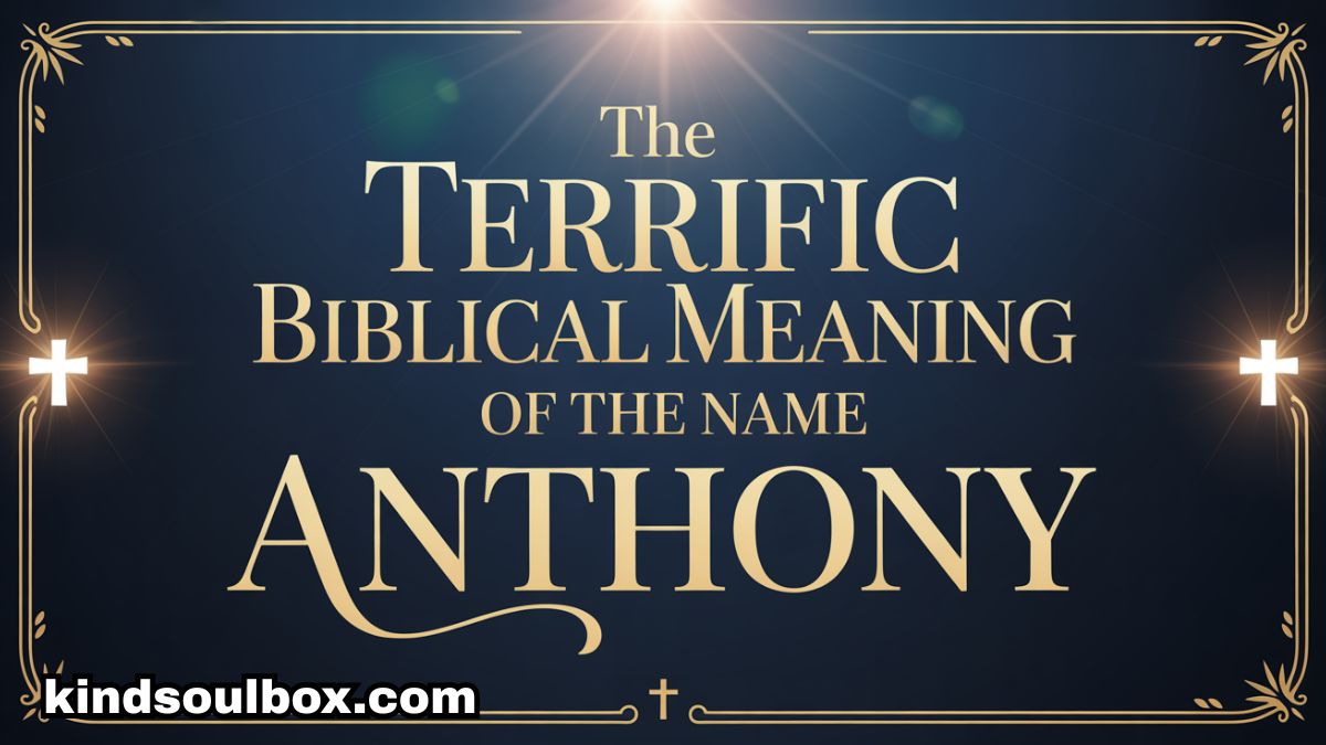 The Terrific Biblical Meaning of the Name ANTHONY