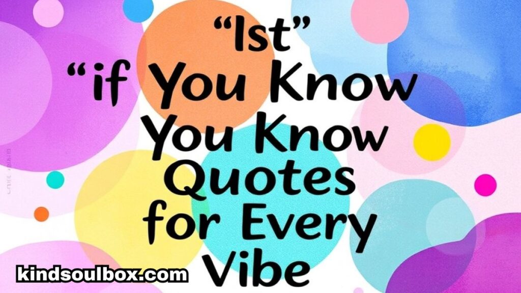 The Ultimate List of "If You Know You Know" Quotes That Hit Straight From the Heart

