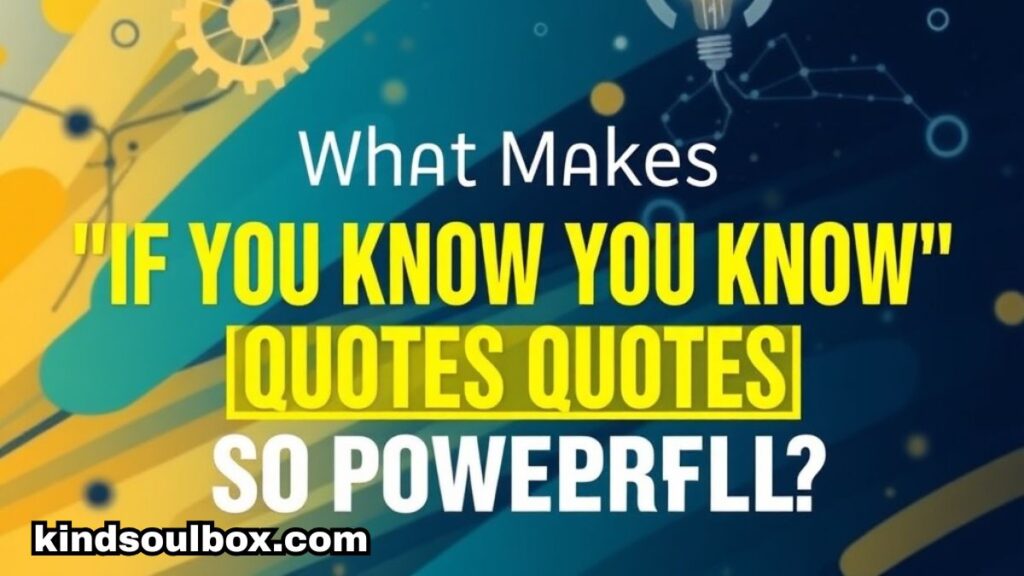 The Ultimate List of "If You Know You Know" Quotes That Hit Straight From the Heart

