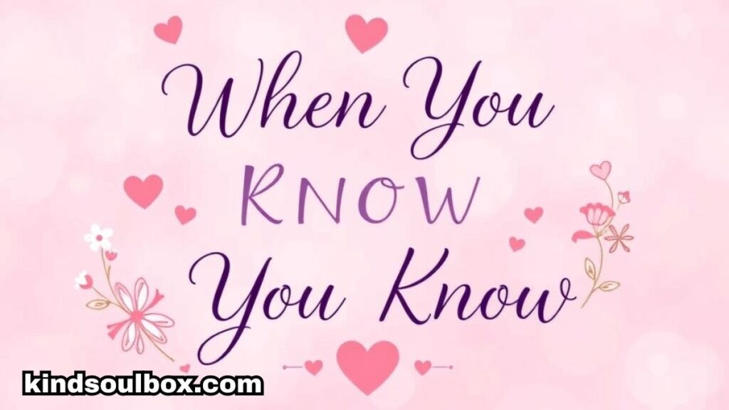 The Ultimate List of "If You Know You Know" Quotes That Hit Straight From the Heart

