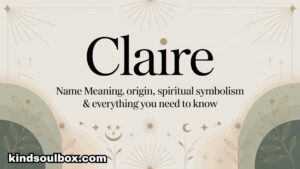 Claire Name Meaning – Origin, Spiritual Symbolism & Everything You Need to Know